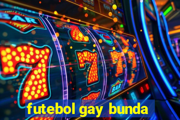 futebol gay bunda